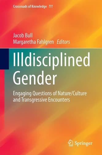 Illdisciplined Gender Engaging Questions of Nature/Culture and Transgressive Encounters