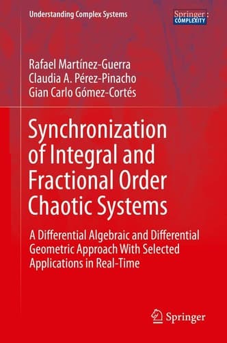 Synchronization of Integral and Fractional Order Chaotic Systems A Differential Algebraic and Differential Geometric Approach With Selected Applications in Real-Time