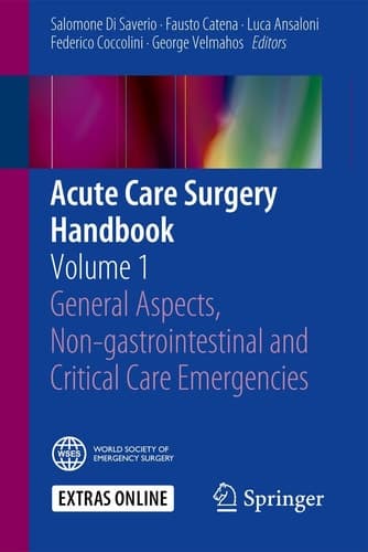 Acute Care Surgery Handbook Volume 1 General Aspects, Non-gastrointestinal and Critical Care Emergencies