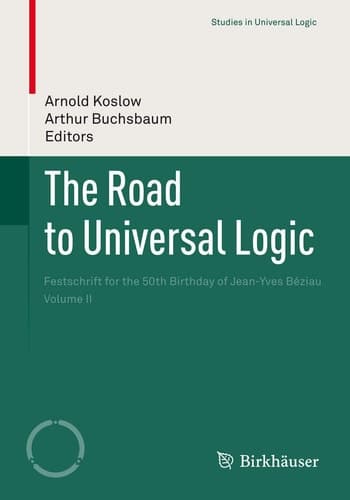 The Road to Universal Logic Festschrift for the 50th Birthday of Jean-Yves Béziau Volume II