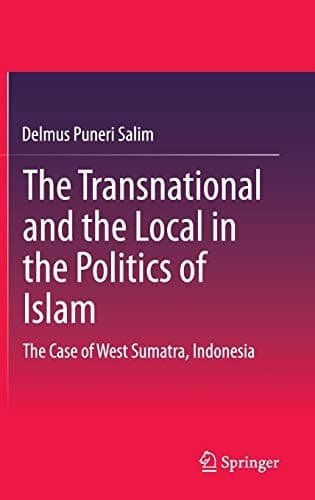 The Transnational and the Local in the Politics of Islam The Case of West Sumatra, Indonesia
