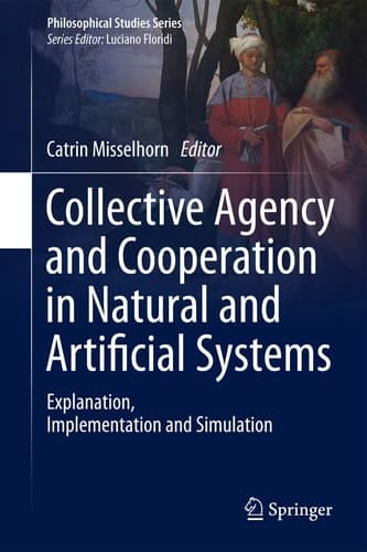Collective Agency and Cooperation in Natural and Artificial Systems Explanation, Implementation and Simulation