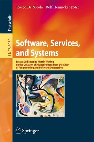 Software, Services, and Systems Essays Dedicated to Martin Wirsing on the Occasion of His Retirement from the Chair of Programming and Software Engineering