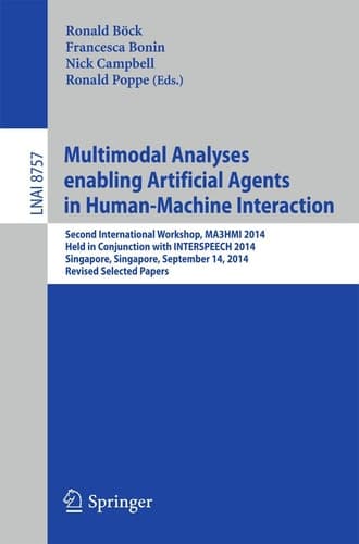 Multimodal Analyses enabling Artificial Agents in Human-Machine Interaction Second International Workshop, MA3HMI 2014, Held in Conjunction with INTERSPEECH 2014, Singapore, Singapore, September 14, 2014, Revised Selected Papers