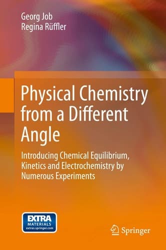 Physical Chemistry from a Different Angle Introducing Chemical Equilibrium, Kinetics and Electrochemistry by Numerous Experiments