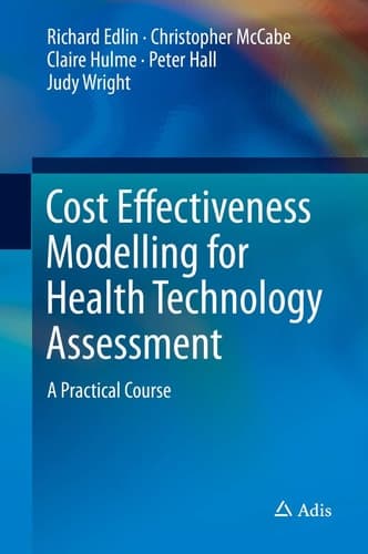 Cost Effectiveness Modelling for Health Technology Assessment A Practical Course