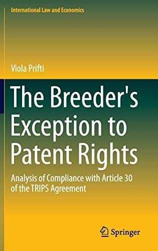 The Breeder's Exception to Patent Rights Analysis of Compliance with Article 30 of the TRIPS Agreement