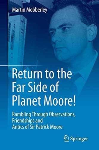 Return to the Far Side of Planet Moore! Rambling Through Observations, Friendships and Antics of Sir Patrick Moore