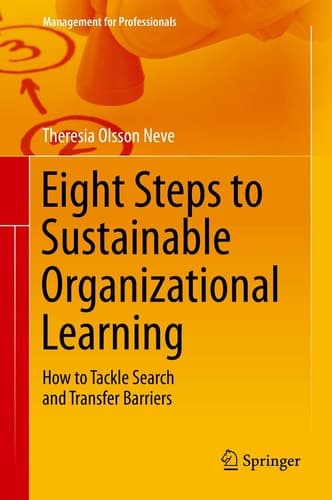 Eight Steps to Sustainable Organizational Learning How to Tackle Search and Transfer Barriers