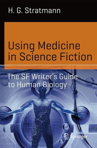 Using Medicine in Science Fiction The SF Writer’s Guide to Human Biology