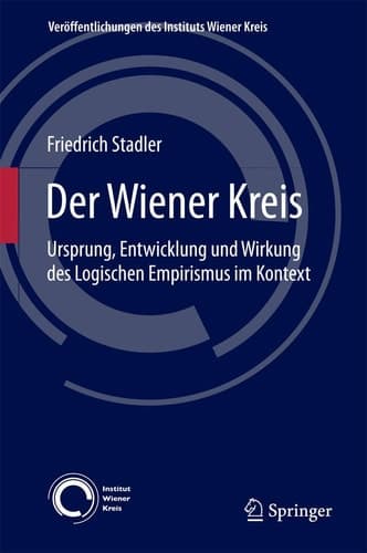 Der Wiener Kreis Ursprung, Entwicklung und Wirkung des Logischen Empirismus im Kontext
