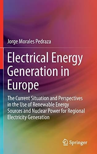 Electrical Energy Generation in Europe The Current Situation and Perspectives in the Use of Renewable Energy Sources and Nuclear Power for Regional Electricity Generation