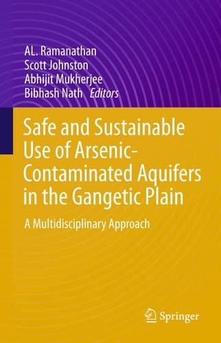 Safe and Sustainable Use of Arsenic-Contaminated Aquifers in the Gangetic Plain A Multidisciplinary Approach