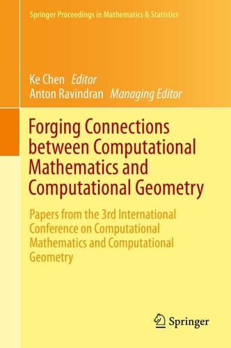 Forging Connections between Computational Mathematics and Computational Geometry Papers from the 3rd International Conference on Computational Mathematics and Computational Geometry