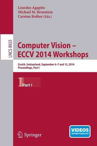 Computer Vision - ECCV 2014 Workshops Zurich, Switzerland, September 6-7 and 12, 2014, Proceedings, Part I