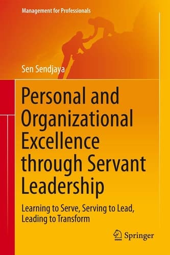 Personal and Organizational Excellence through Servant Leadership Learning to Serve, Serving to Lead, Leading to Transform