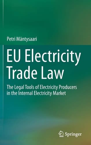 EU Electricity Trade Law The Legal Tools of Electricity Producers in the Internal Electricity Market