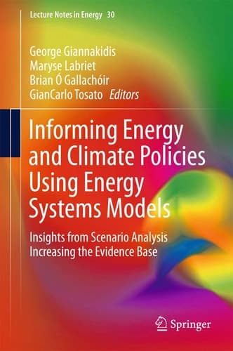 Informing Energy and Climate Policies Using Energy Systems Models Insights from Scenario Analysis Increasing the Evidence Base