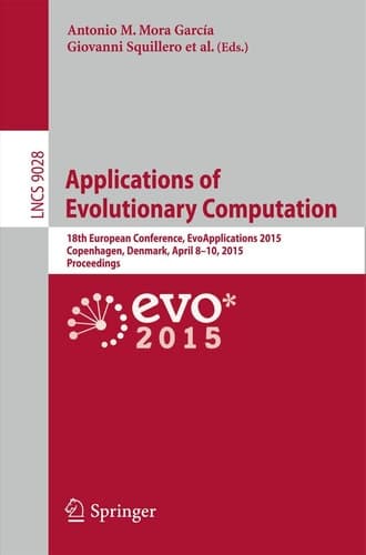 Applications of Evolutionary Computation 18th European Conference, EvoApplications 2015, Copenhagen, Denmark, April 8-10, 2015, Proceedings