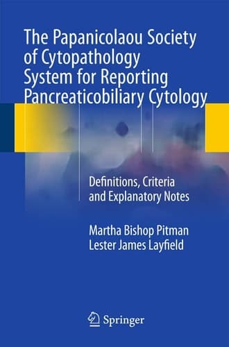 The Papanicolaou Society of Cytopathology System for Reporting Pancreaticobiliary Cytology Definitions, Criteria and Explanatory Notes