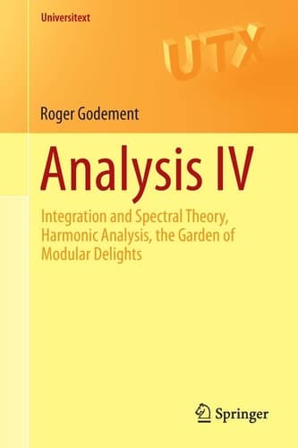 Analysis IV Integration and Spectral Theory, Harmonic Analysis, the Garden of Modular Delights
