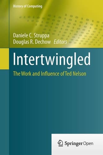 Intertwingled The Work and Influence of Ted Nelson