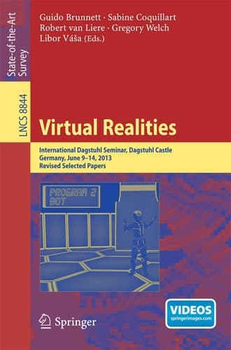 Virtual Realities International Dagstuhl Seminar, Dagstuhl Castle, Germany, June 9-14, 2013, Revised Selected Papers