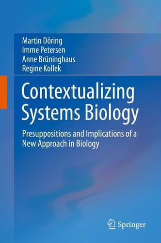 Contextualizing Systems Biology Presuppositions and Implications of a New Approach in Biology