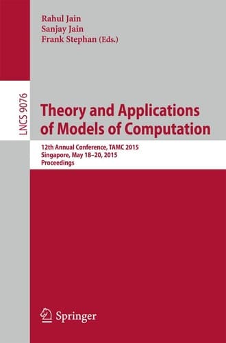 Theory and Applications of Models of Computation 12th Annual Conference, TAMC 2015, Singapore, May 18-20, 2015, Proceedings