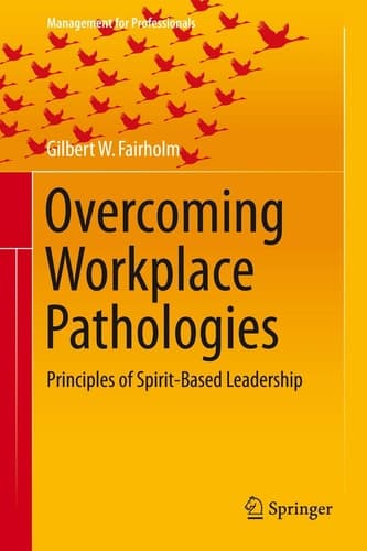 Overcoming Workplace Pathologies Principles of Spirit-Based Leadership