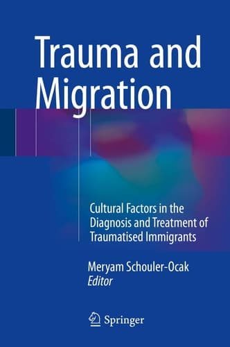 Trauma and Migration Cultural Factors in the Diagnosis and Treatment of Traumatised Immigrants