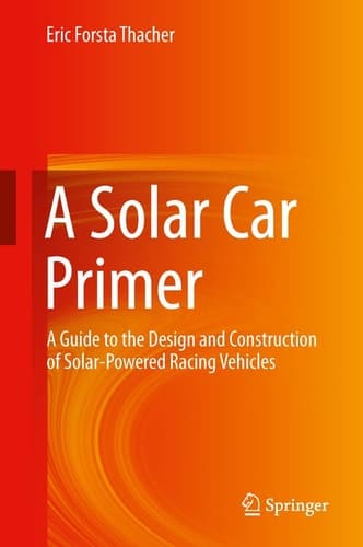 A Solar Car Primer A Guide to the Design and Construction of Solar-Powered Racing Vehicles