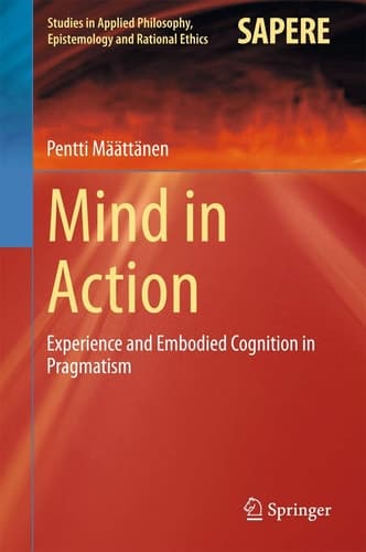 Mind in Action Experience and Embodied Cognition in Pragmatism