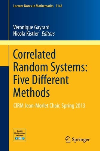 Correlated Random Systems: Five Different Methods CIRM Jean-MorletChair, Spring 2013