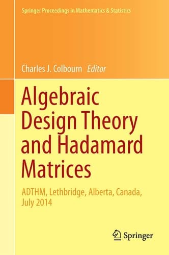 Algebraic Design Theory and Hadamard Matrices ADTHM, Lethbridge, Alberta, Canada, July 2014