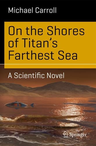 On the Shores of Titan's Farthest Sea A Scientific Novel