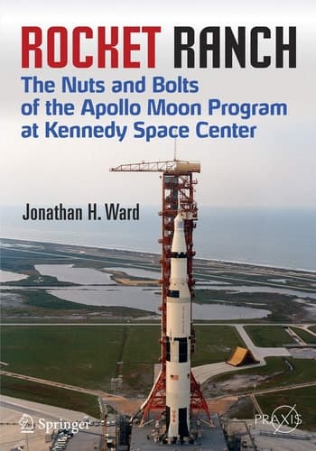 Rocket Ranch The Nuts and Bolts of the Apollo Moon Program at Kennedy Space Center