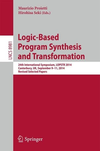 Logic-Based Program Synthesis and Transformation 24th International Symposium, LOPSTR 2014, Canterbury, UK, September 9-11, 2014. Revised Selected Papers