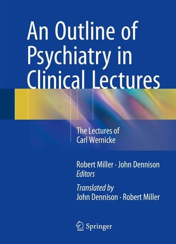 An Outline of Psychiatry in Clinical Lectures The Lectures of Carl Wernicke