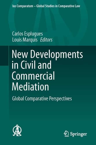 New Developments in Civil and Commercial Mediation Global Comparative Perspectives