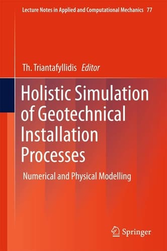Holistic Simulation of Geotechnical Installation Processes Numerical and Physical Modelling