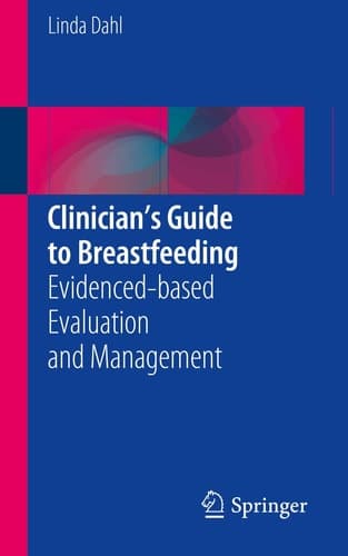 Clinician’s Guide to Breastfeeding Evidenced-based Evaluation and Management