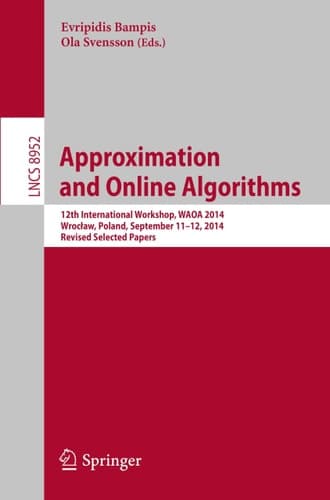 Approximation and Online Algorithms 12th International Workshop, WAOA 2014, Wrocław, Poland, September 11-12, 2014, Revised Selected Papers