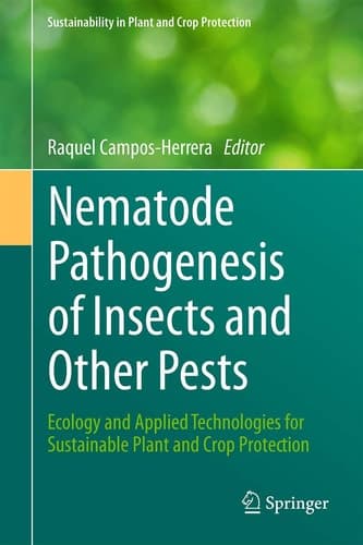 Nematode Pathogenesis of Insects and Other Pests Ecology and Applied Technologies for Sustainable Plant and Crop Protection