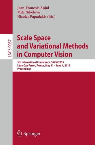 Scale Space and Variational Methods in Computer Vision 5th International Conference, SSVM 2015, Lège-Cap Ferret, France, May 31 - June 4, 2015, Proceedings