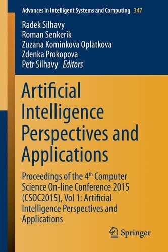 Artificial Intelligence Perspectives and Applications Proceedings of the 4th Computer Science On-line Conference 2015 (CSOC2015), Vol 1: Artificial Intelligence Perspectives and Applications