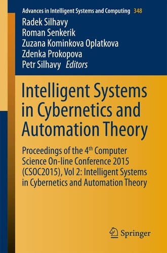 Intelligent Systems in Cybernetics and Automation Theory Proceedings of the 4th Computer Science On-line Conference 2015 (CSOC2015), Vol 2: Intelligent Systems in Cybernetics and Automation Theory