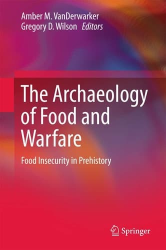The Archaeology of Food and Warfare Food Insecurity in Prehistory