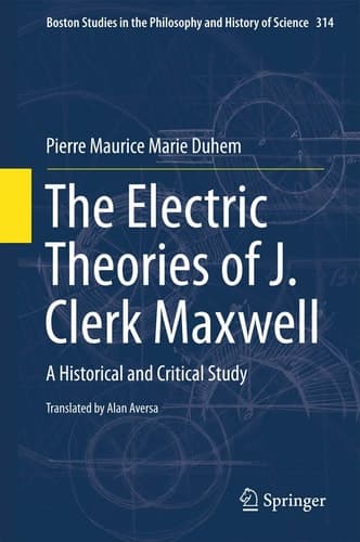 The Electric Theories of J. Clerk Maxwell A Historical and Critical Study