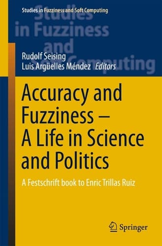 Accuracy and Fuzziness. A Life in Science and Politics A Festschrift book to Enric Trillas Ruiz